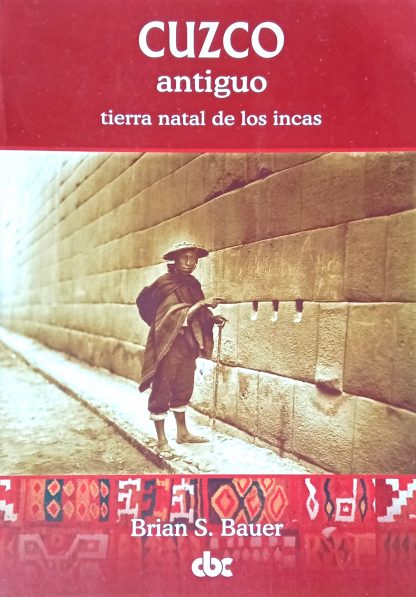 Cuzco antiguo: tierra natal de los Incas