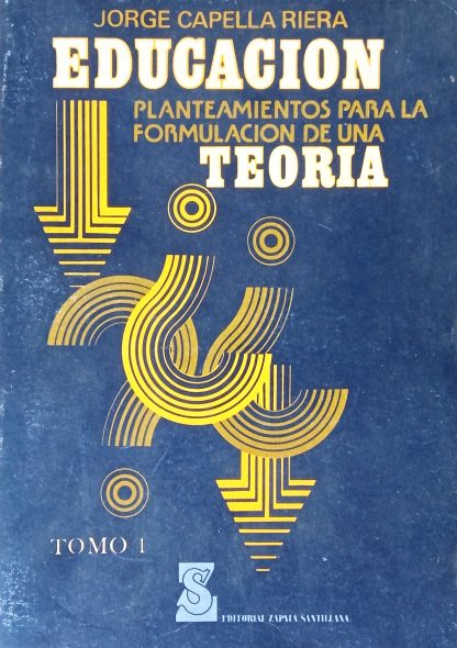 Educación planteamientos para formulación de una teoría. tomo I - II