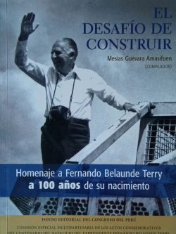 El desafío de construir. Homenaje a Fernando Belaunde Terry a 100 años de su nacimiento