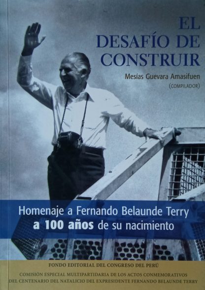 El desafío de construir. Homenaje a Fernando Belaunde Terry a 100 años de su nacimiento