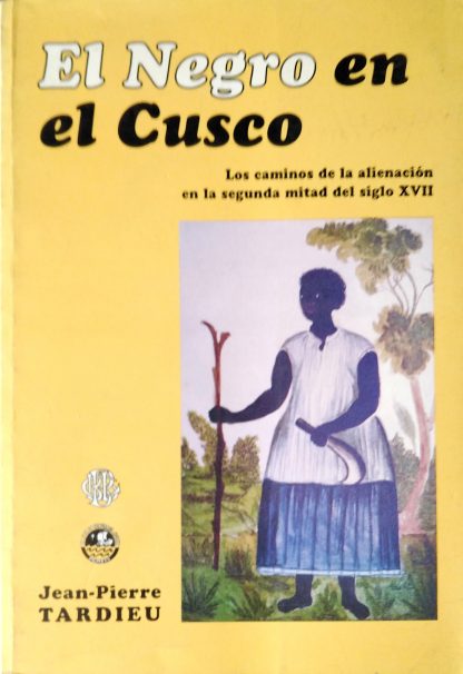 El negro en el Cusco. Los caminos de la alienación S.XVII