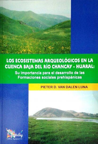 Los ecosistemas arqueológicos en la cuenca baja del río Chancay - Huaral