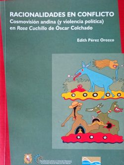 Racionalidades en conflicto: Cosmovisión andina (y violencia política) en Rosa Cuchillo de Óscar Colchado