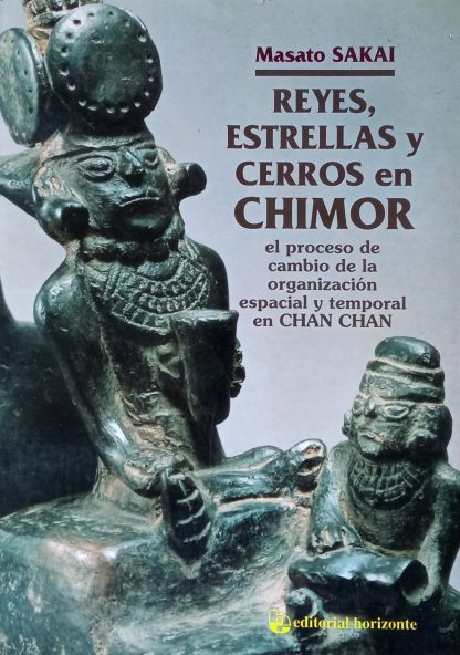 Reyes, estrellas y cerros en Chimor: el proceso de cambio de la organización espacial y temporal en Chan Chan