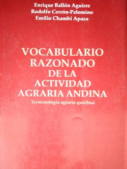 Vocabulario razonado de la actividad agraria andina. Terminología agraria quechua