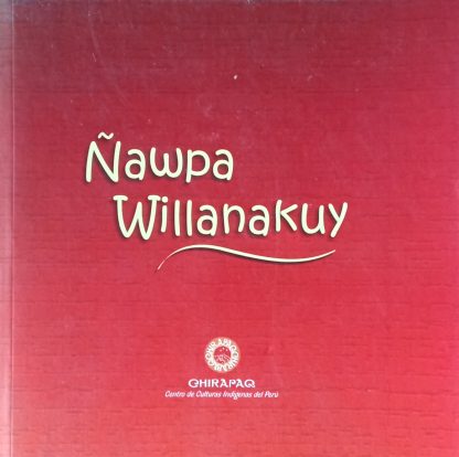 Desde nuestros mayores - Ñawpa willanakuy