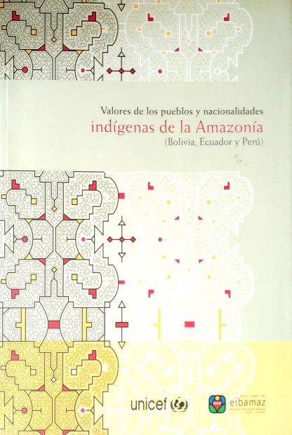 Valores de los pueblos y nacionalidades indígenas de la Amazonia ( Bolivia, Ecuador y Perú)